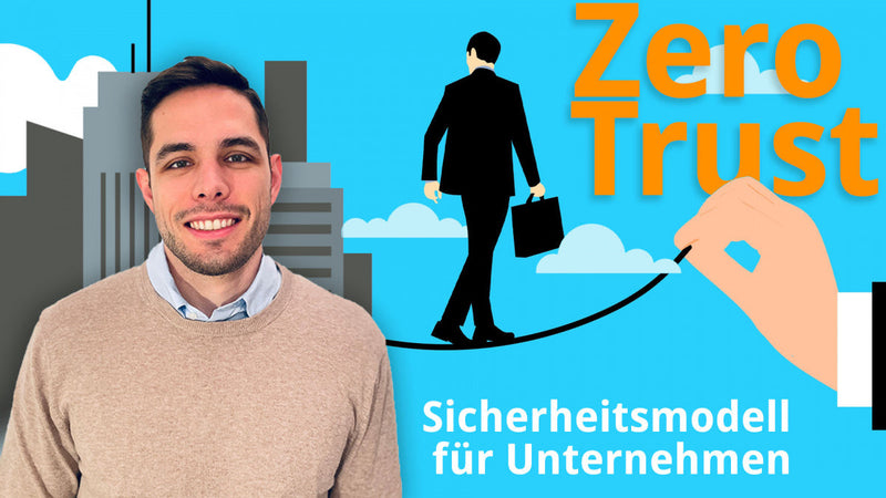 Zero Trust – Sicherheitsmodell für Unternehmen
