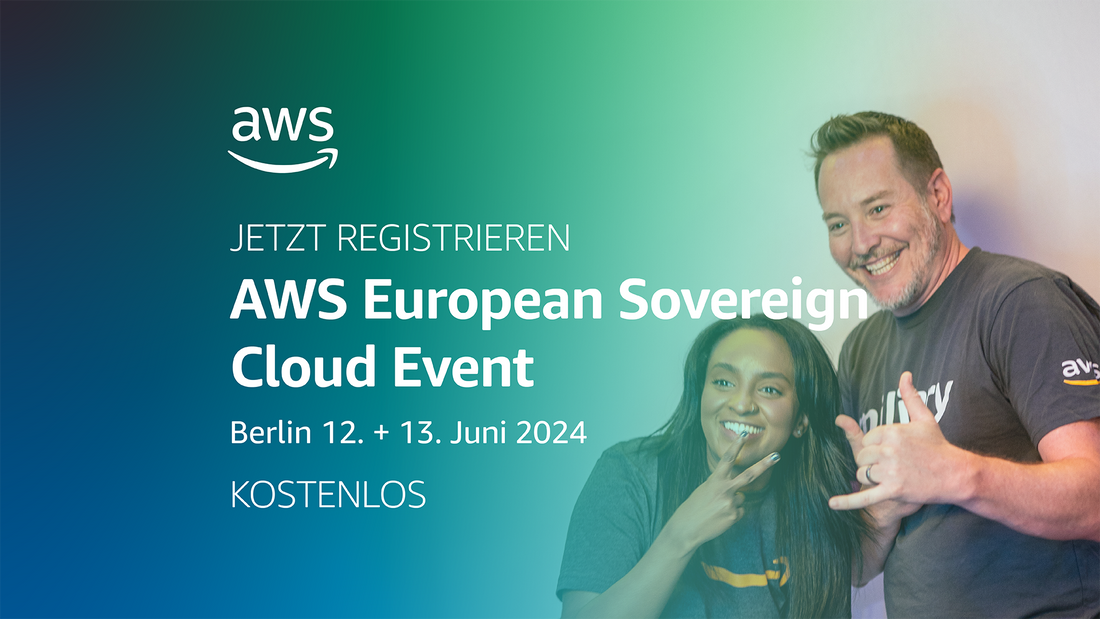 Jetzt KOSTENLOS anmelden: AWS European Sovereign Cloud Event am 12. und 13. Juni 2024 in Berlin