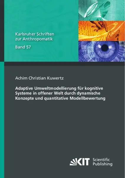 Adaptive Umweltmodellierung für kognitive Systeme in offener Welt durch dynamische Konzepte und quantitative Modellbewertung