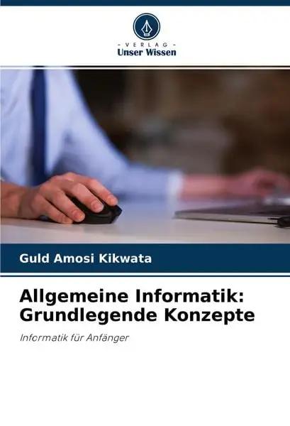 Allgemeine Informatik: Grundlegende Konzepte