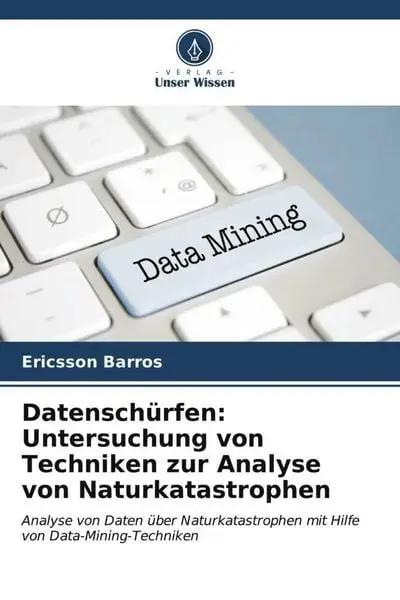 Datenschürfen: Untersuchung von Techniken zur Analyse von Naturkatastrophen