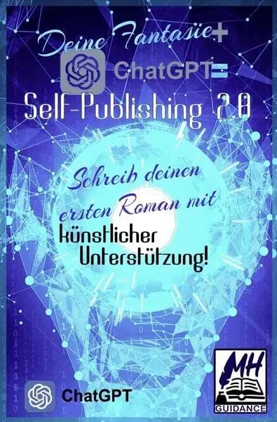 Deine Fantasie + ChatGPT = Self-Publishing 2.0