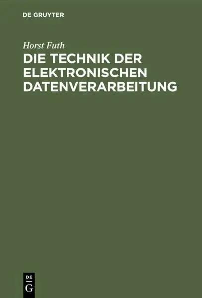 Die Technik der elektronischen Datenverarbeitung