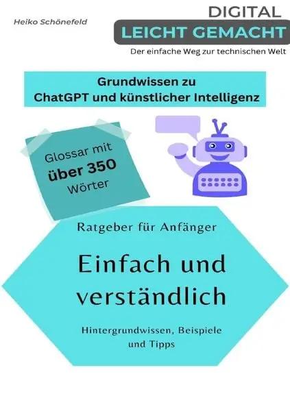 Digital leicht gemacht - Der einfache Weg zur technischen Welt / Grundwissen zu ChatGPT und künstlicher Intelligenz