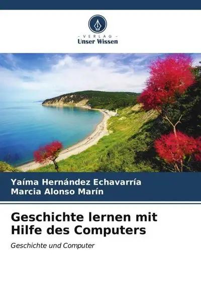 Geschichte lernen mit Hilfe des Computers