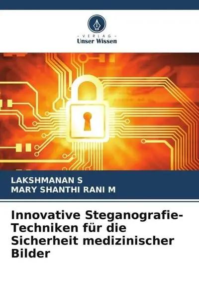 Innovative Steganografie-Techniken für die Sicherheit medizinischer Bilder