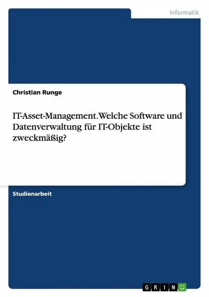 IT-Asset-Management. Welche Software und Datenverwaltung für IT-Objekte ist zweckmäßig?