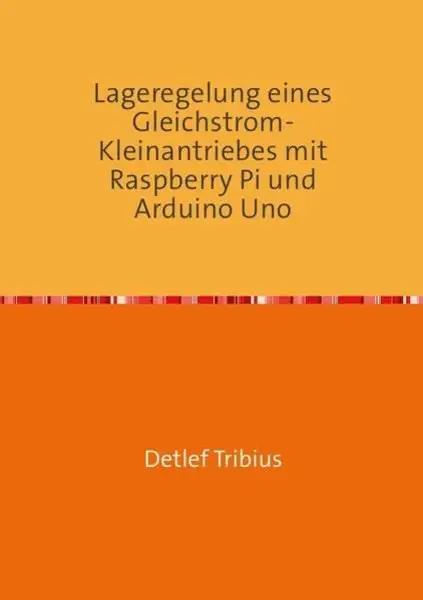 Lageregelung eines Gleichstrom-Kleinantriebes mit Raspberry Pi und Arduino Uno