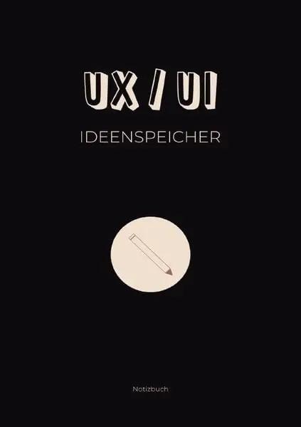 UX/UI Ideenspeicher: Notizbuch für UX/UI Themen und Ideen