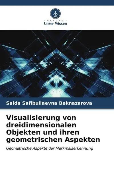 Visualisierung von dreidimensionalen Objekten und ihren geometrischen Aspekten