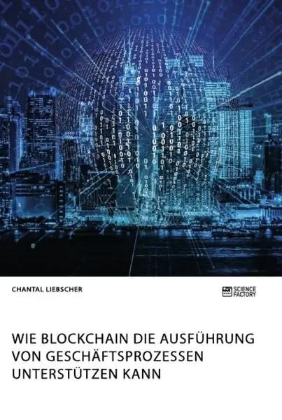 Wie Blockchain die Ausführung von Geschäftsprozessen unterstützen kann