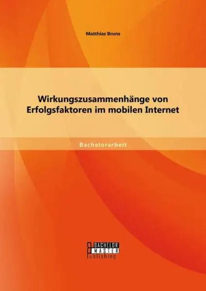 Wirkungszusammenhänge von Erfolgsfaktoren im mobilen Internet