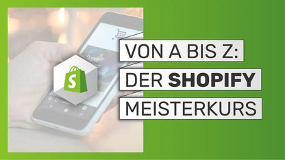 Shopify von A – Z: Grundkurs für den Einstieg in die E-Commerce Plattform (E-Learning)